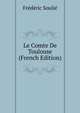 Le Comte De Toulouse (French Edition), Frederic Soulie 
