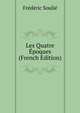Les Quatre Epoques (French Edition), Frederic Soulie 
