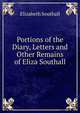 Portions of the Diary, Letters and Other Remains of Eliza Southall, Elizabeth Southall 