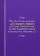 The South Australian Law Reports: Report of Cases Determined in the Supreme Court of Australia, Volume 15, 