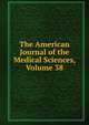 The American Journal of the Medical Sciences, Volume 38, 