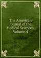 The American Journal of the Medical Sciences, Volume 4, 
