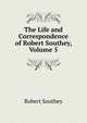The Life and Correspondence of Robert Southey, Volume 5, Robert Southey 