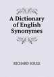 A Dictionary of English Synonymes, RICHARD SOULE 