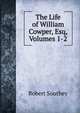 The Life of William Cowper, Esq, Volumes 1-2, Robert Southey 