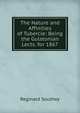 The Nature and Affinities of Tubercle: Being the Gulstonian Lects. for 1867, Reginald Southey 