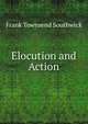 Elocution and Action, Frank Townsend Southwick 