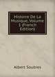Histoire De La Musique, Volume 1 (French Edition), Albert Soubies 