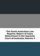 The South Australian Law Reports: Report of Cases Determined in the Supreme Court of Australia, Volume 4, 