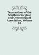Transactions of the Southern Surgical and Gynecological Association, Volume 18, 