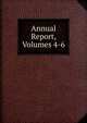 Annual Report, Volumes 4-6, 