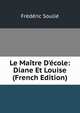 Le Ma?tre D'?cole: Diane Et Louise (French Edition), Frederic Soulie 