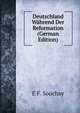 Deutschland Wahrend Der Reformation (German Edition), E F. Souchay 