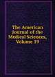 The American Journal of the Medical Sciences, Volume 19, 