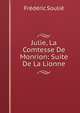 Julie, La Comtesse De Monrion: Suite De La Lionne, Frederic Soulie 
