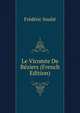 Le Vicomte De Beziers (French Edition), Frederic Soulie 