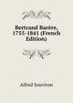 Bertrand Barere, 1755-1841 (French Edition), Alfred Souviron 