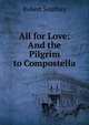 All for Love: And the Pilgrim to Compostella, Robert Southey 