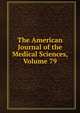 The American Journal of the Medical Sciences, Volume 79, 