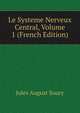 Le Systeme Nerveux Central, Volume 1 (French Edition), Jules August Soury 