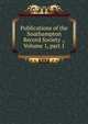 Publications of the Southampton Record Society ., Volume 1, part 1, 