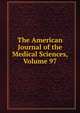 The American Journal of the Medical Sciences, Volume 97, 