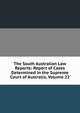 The South Australian Law Reports: Report of Cases Determined in the Supreme Court of Australia, Volume 22, 