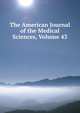 The American Journal of the Medical Sciences, Volume 43, 