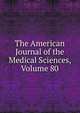 The American Journal of the Medical Sciences, Volume 80, 
