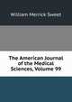 The American Journal of the Medical Sciences, Volume 99, William Merrick Sweet 