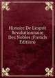 Histoire De L'esprit Revolutionnaire Des Nobles (French Edition), 