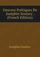 Oeuvres Poetiques De Josephin Soulary . (French Edition), Josephin Soulary 