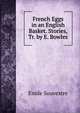 French Eggs in an English Basket. Stories, Tr. by E. Bowles, Emile Souvestre 