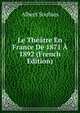 Le Theatre En France De 1871 A 1892 (French Edition), Albert Soubies 