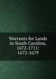 Warrants for Lands in South Carolina, 1672-1711: 1672-1679, 