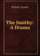 The Smithy: A Drama, Robert South 