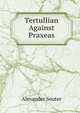 Tertullian Against Praxeas, Alexander Souter 