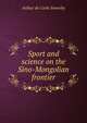 Sport and science on the Sino-Mongolian frontier, Arthur de Carle Sowerby 