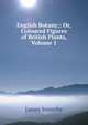 English Botany;: Or, Coloured Figures of British Plants, Volume 1, James Sowerby 