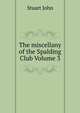 The miscellany of the Spalding Club Volume 3, Stuart John 