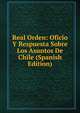Real Orden: Oficio Y Respuesta Sobre Los Asuntos De Chile (Spanish Edition), 