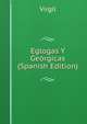 Eglogas Y Georgicas (Spanish Edition), Johann P. Glock 