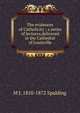 The evidences of Catholicity ; a series of lectures,delivered in the Cathedral of Louisville, M J. 1810-1872 Spalding 