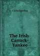 The Irish-Canuck-Yankee, C John Sparling 