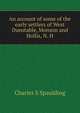 An account of some of the early settlers of West Dunstable, Monson and Hollis, N. H., Charles S Spaulding 