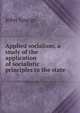 Applied socialism; a study of the application of socialistic principles to the state, Spargo John 