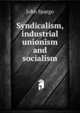 Syndicalism, industrial unionism and socialism, Spargo John 
