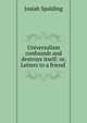 Universalism confounds and destroys itself: or, Letters to a friend ., Josiah Spalding 