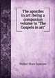The apostles in art: being a companion volume to "The Gospels in art", Sparrow, Walter Shaw 