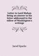 Letter to Lord Mahon being an answer to his letter addressed to the editor of Washington's writings, Sparks, Jared, 1789-1866. fmo 